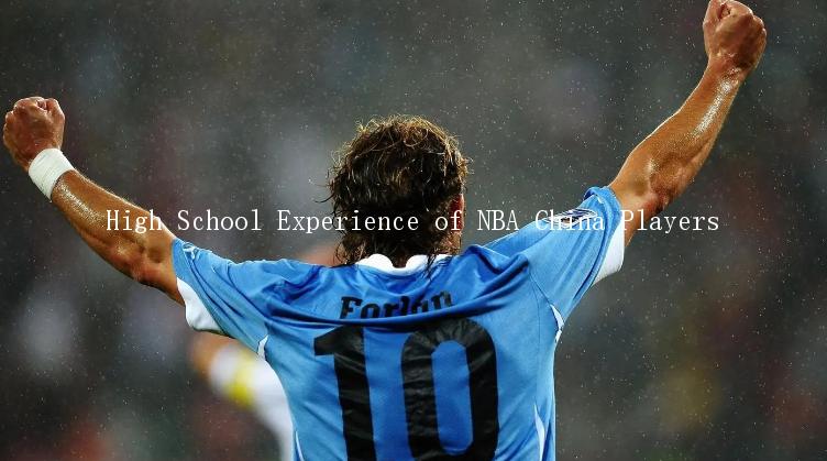 High School Experience of NBA China Players