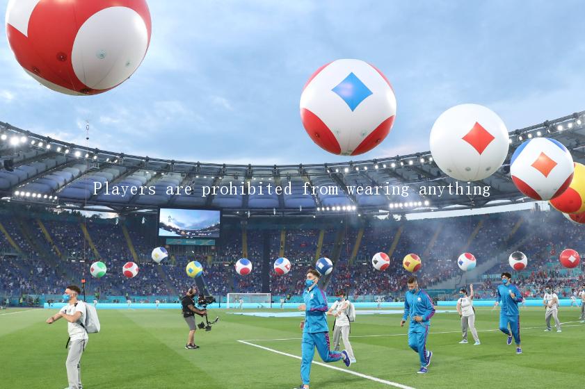 Players are prohibited from wearing anything